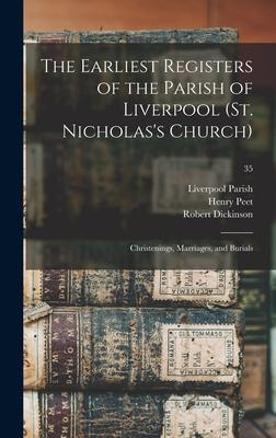 The Earliest Registers of the Parish of Liverpool (St. Nicholas‘s Church): Christenings Marriages and Burials; 35