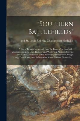 Southern Battlefields: a List of Battlefields on and Near the Lines of the Nashville Chattanooga & St. Louis Railway and Western & Atlantic