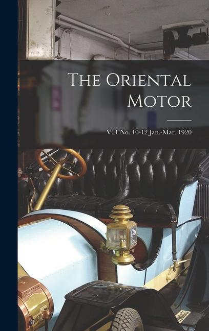 The Oriental Motor; v. 1 no. 10-12 Jan.-Mar. 1920