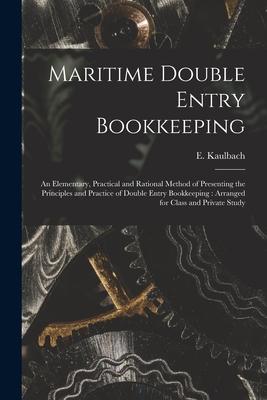 Maritime Double Entry Bookkeeping [microform]: an Elementary Practical and Rational Method of Presenting the Principles and Practice of Double Entry