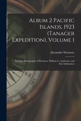 Album 2 Pacific Islands 1923 (Tanager Expedition) Volume 1: Includes Photographs of Wetmore William G. Anderson and Eric Schlemmer