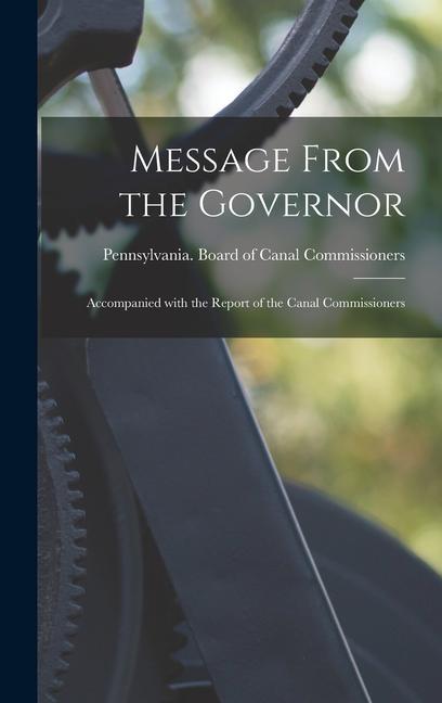 Message From the Governor: Accompanied With the Report of the Canal Commissioners