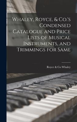 Whaley Royce & Co.‘s Condensed Catalogue and Price Lists of Musical Instruments and Trimmings for Same [microform]