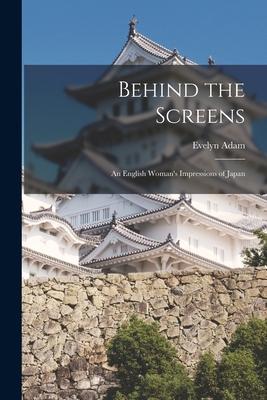 Behind the Screens: an English Woman‘s Impressions of Japan