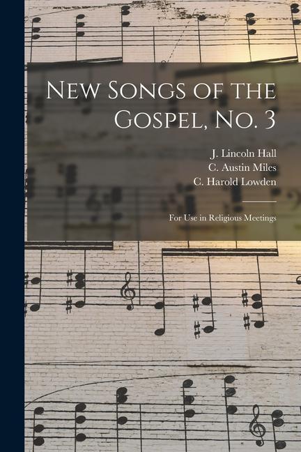 New Songs of the Gospel No. 3: for Use in Religious Meetings