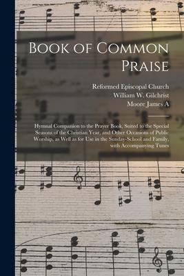 Book of Common Praise: Hymnal Companion to the Prayer Book Suited to the Special Seasons of the Christian Year and Other Occasions of Publi