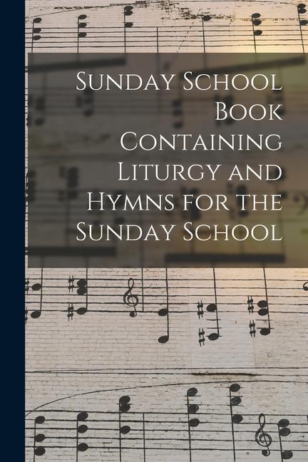 Sunday School Book Containing Liturgy and Hymns for the Sunday School
