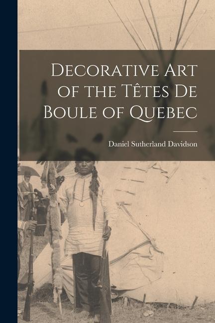 Decorative Art of the Têtes De Boule of Quebec