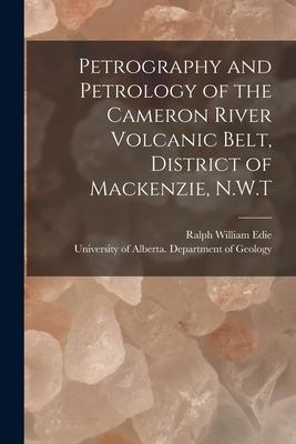 Petrography and Petrology of the Cameron River Volcanic Belt District of Mackenzie N.W.T