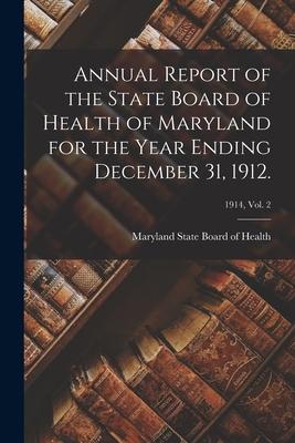Annual Report of the State Board of Health of Maryland for the Year Ending December 31 1912.; 1914 vol. 2
