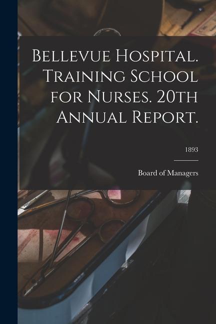 Bellevue Hospital. Training School for Nurses. 20th Annual Report.; 1893