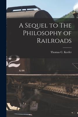 A Sequel to The Philosophy of Railroads [microform]