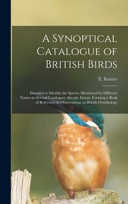 A Synoptical Catalogue of British Birds; Intended to Identify the Species Mentioned by Different Names in Several Catalogues Already Extant. Forming a Book of Reference to Observations on British Ornithology