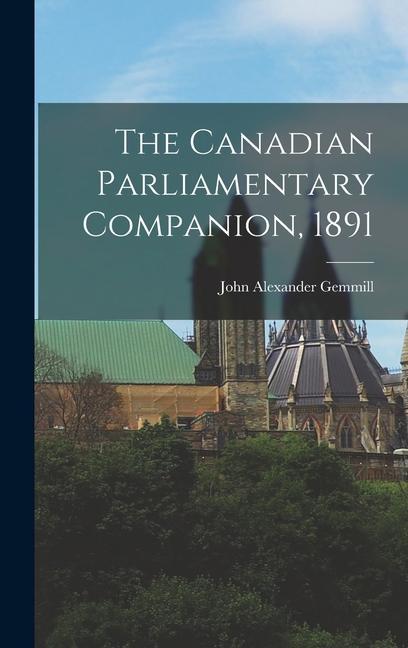 The Canadian Parliamentary Companion 1891 [microform]
