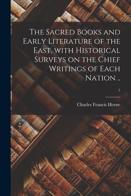 The Sacred Books and Early Literature of the East With Historical Surveys on the Chief Writings of Each Nation ..; 7