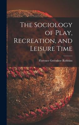 The Sociology of Play Recreation and Leisure Time