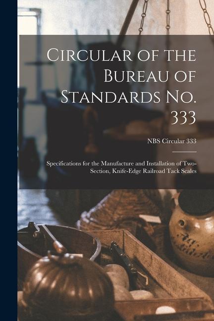 Circular of the Bureau of Standards No. 333: Specifications for the Manufacture and Installation of Two-section Knife-edge Railroad Tack Scales; NBS