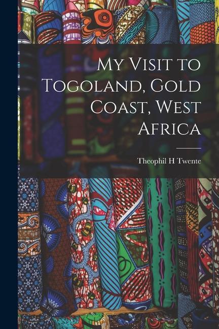 My Visit to Togoland Gold Coast West Africa