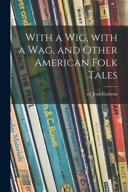 With a Wig With a Wag and Other American Folk Tales