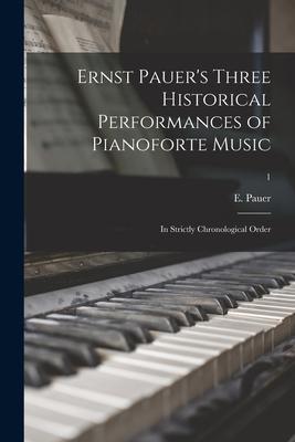 Ernst Pauer‘s Three Historical Performances of Pianoforte Music: in Strictly Chronological Order; 1