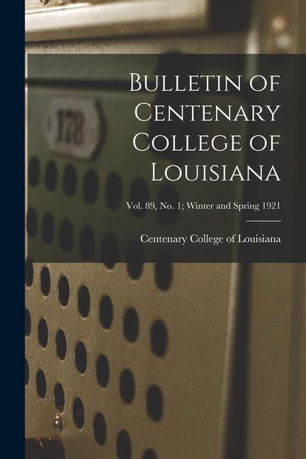 Bulletin of Centenary College of Louisiana; vol. 89 no. 1; winter and spring 1921