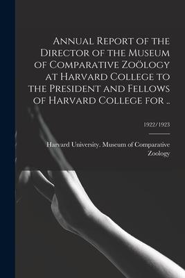 Annual Report of the Director of the Museum of Comparative Zoölogy at Harvard College to the President and Fellows of Harvard College for ..; 1922/192