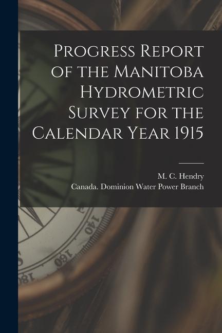 Progress Report of the Manitoba Hydrometric Survey for the Calendar Year 1915 [microform]