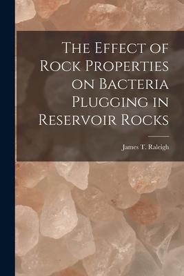 The Effect of Rock Properties on Bacteria Plugging in Reservoir Rocks