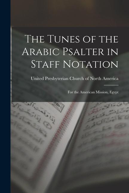 The Tunes of the Arabic Psalter in Staff Notation: for the American Mission Egypt