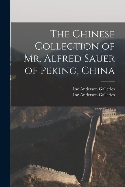 The Chinese Collection of Mr. Alfred Sauer of Peking China