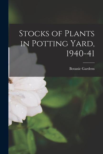Stocks of Plants in Potting Yard 1940-41