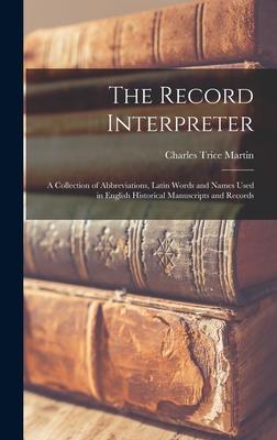 The Record Interpreter: a Collection of Abbreviations Latin Words and Names Used in English Historical Manuscripts and Records