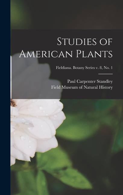 Studies of American Plants; Fieldiana. Botany series v. 8 no. 1