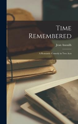 Time Remembered; a Romantic Comedy in Two Acts