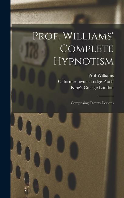 Prof. Williams‘ Complete Hypnotism [electronic Resource]