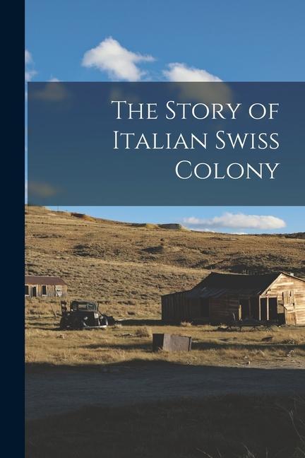 The Story of Italian Swiss Colony