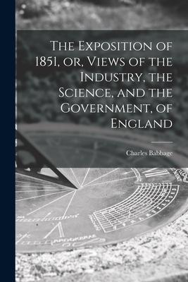 The Exposition of 1851 or Views of the Industry the Science and the Government of England