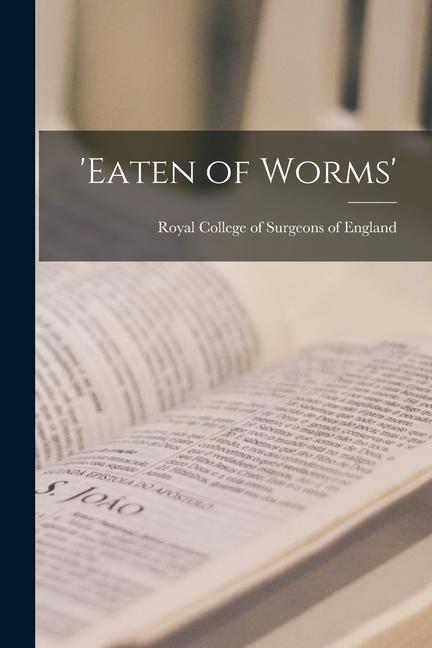 ‘Eaten of Worms‘