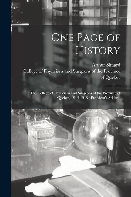 One Page of History [microform]: the College of Physicians and Surgeons of the Province of Quebec 1914-1918: President‘s Address
