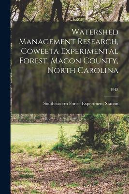 Watershed Management Research Coweeta Experimental Forest Macon County North Carolina; 1948
