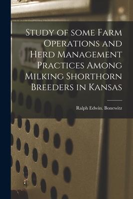 Study of Some Farm Operations and Herd Management Practices Among Milking Shorthorn Breeders in Kansas