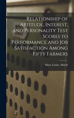 Relationship of Aptitude Interest and Personality Test Scores to Performance and Job Satisfaction Among Fifty Farmers