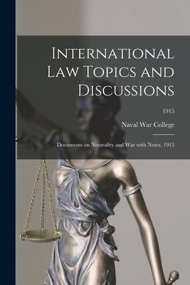 International Law Topics and Discussions: Documents on Neutrality and War With Notes 1915; 1915