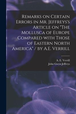 Remarks on Certain Errors in Mr. Jeffreys‘s Article on The Mollusca of Europe Compared With Those of Eastern North America / by A.E. Verrill