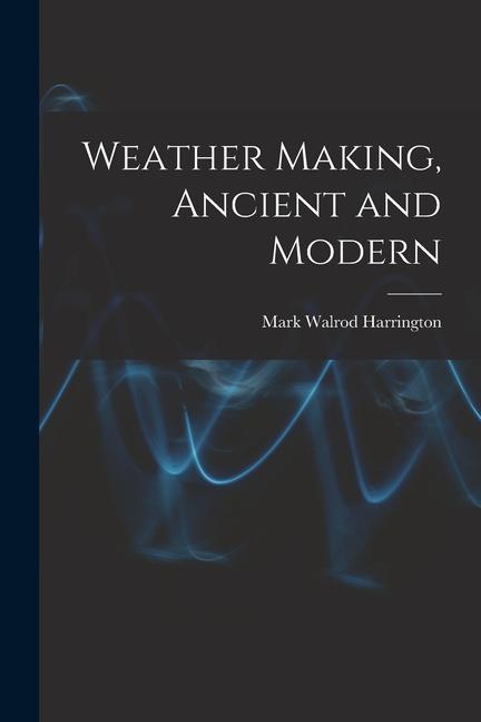 Weather Making Ancient and Modern
