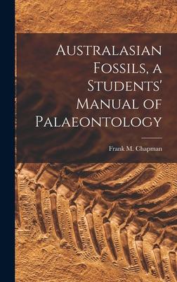Australasian Fossils a Students‘ Manual of Palaeontology