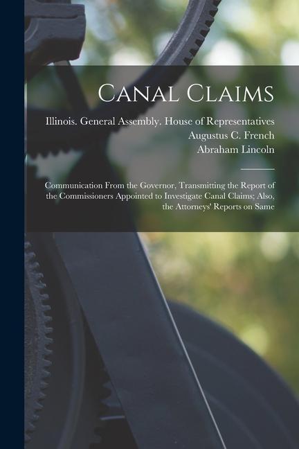 Canal Claims: Communication From the Governor Transmitting the Report of the Commissioners Appointed to Investigate Canal Claims; A