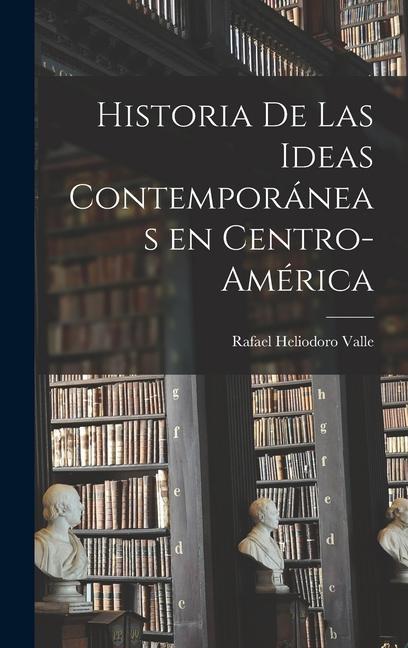 Historia De Las Ideas Contemporáneas En Centro-América