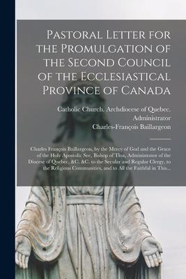 Pastoral Letter for the Promulgation of the Second Council of the Ecclesiastical Province of Canada [microform]: Charles François Baillargeon by the