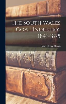 The South Wales Coal Industry 1841-1875
